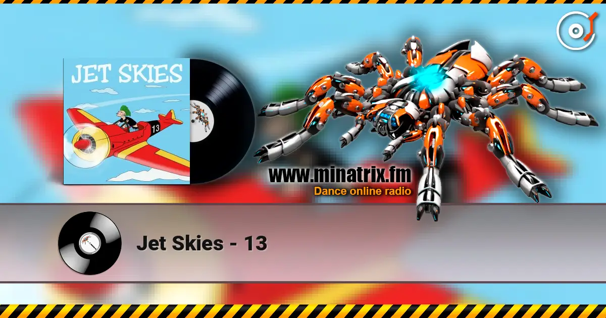 Jet Skies - 13 écouter en ligne en haute qualité | Minatrix.FM