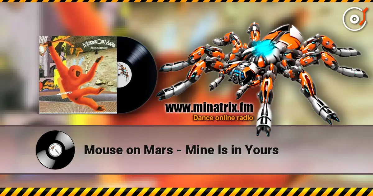 Mouse on Mars - Mine Is in Yours écouter en ligne en haute qualité | Minatrix.FM