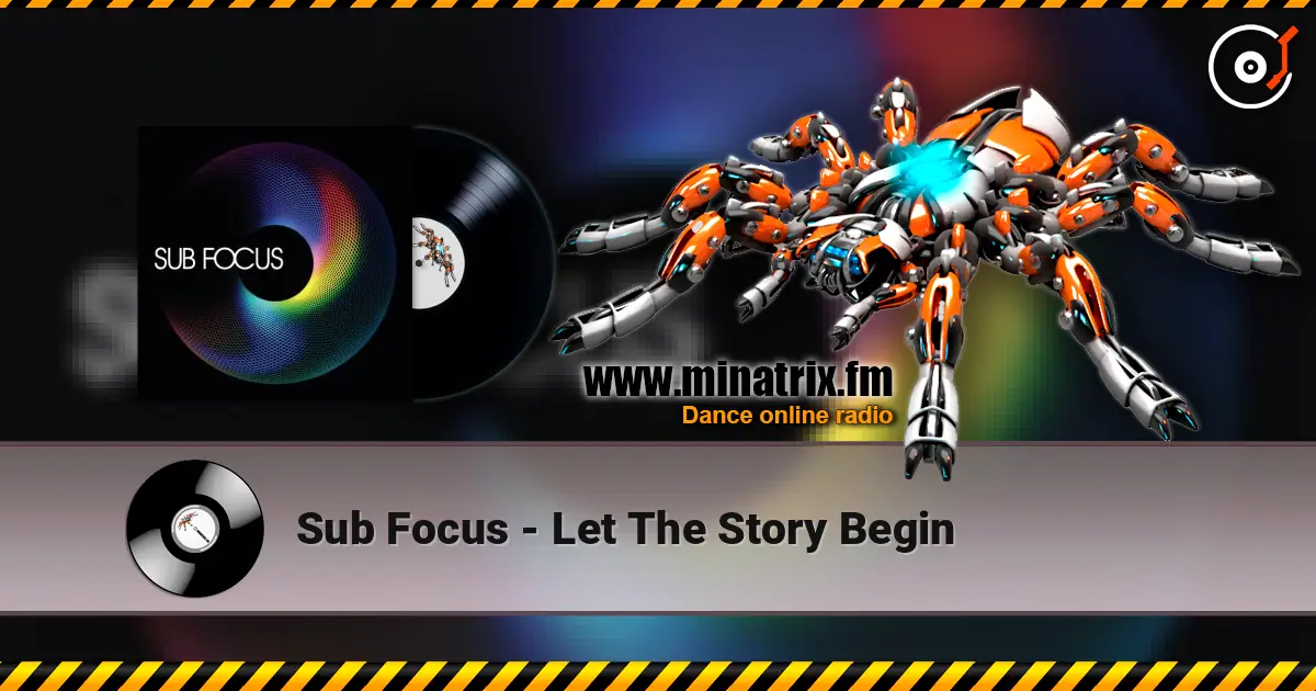 Sub Focus - Let The Story Begin écouter en ligne en haute qualité | Minatrix.FM