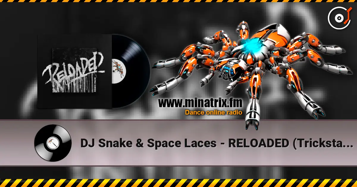 DJ Snake & Space Laces - RELOADED (Trickstar Remix) écouter en ligne en haute qualité | Minatrix.FM