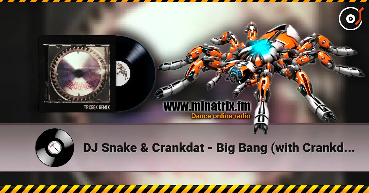 DJ Snake & Crankdat - Big Bang (with Crankdat, TRXGGX Remix) écouter en ligne en haute qualité | Minatrix.FM