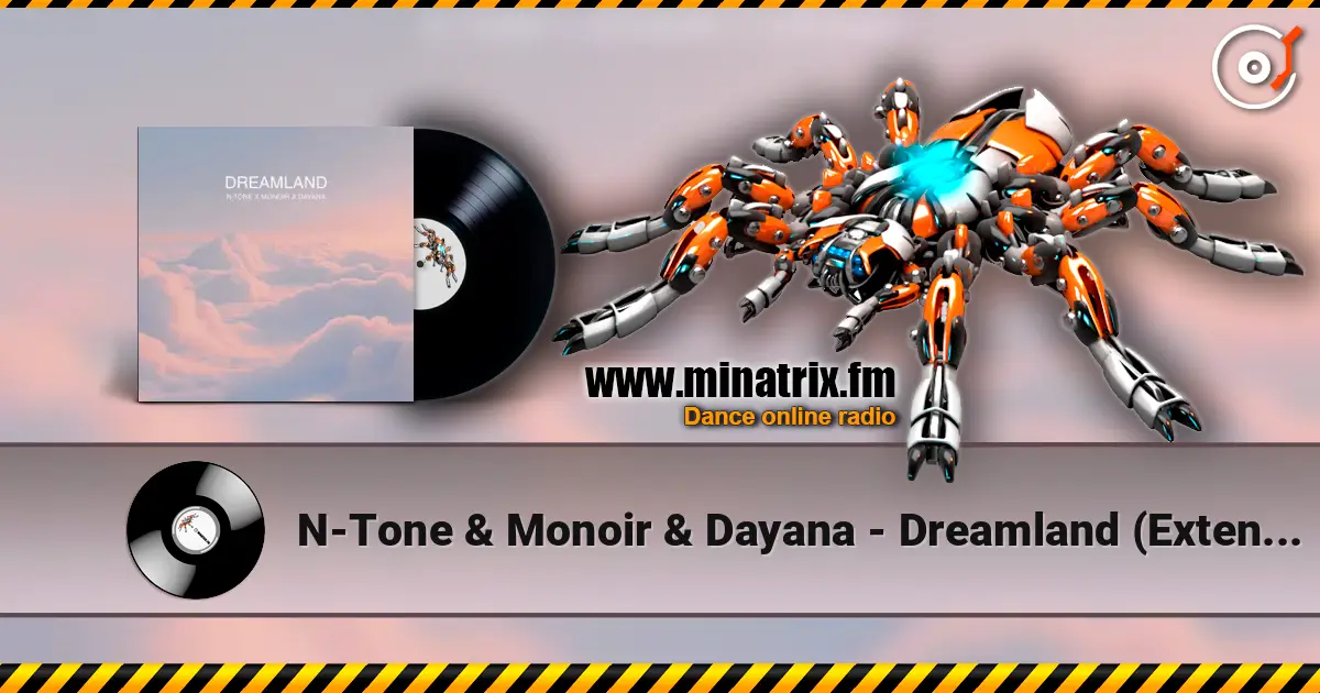N-Tone & Monoir & Dayana - Dreamland (Extended) écouter en ligne en haute qualité | Minatrix.FM