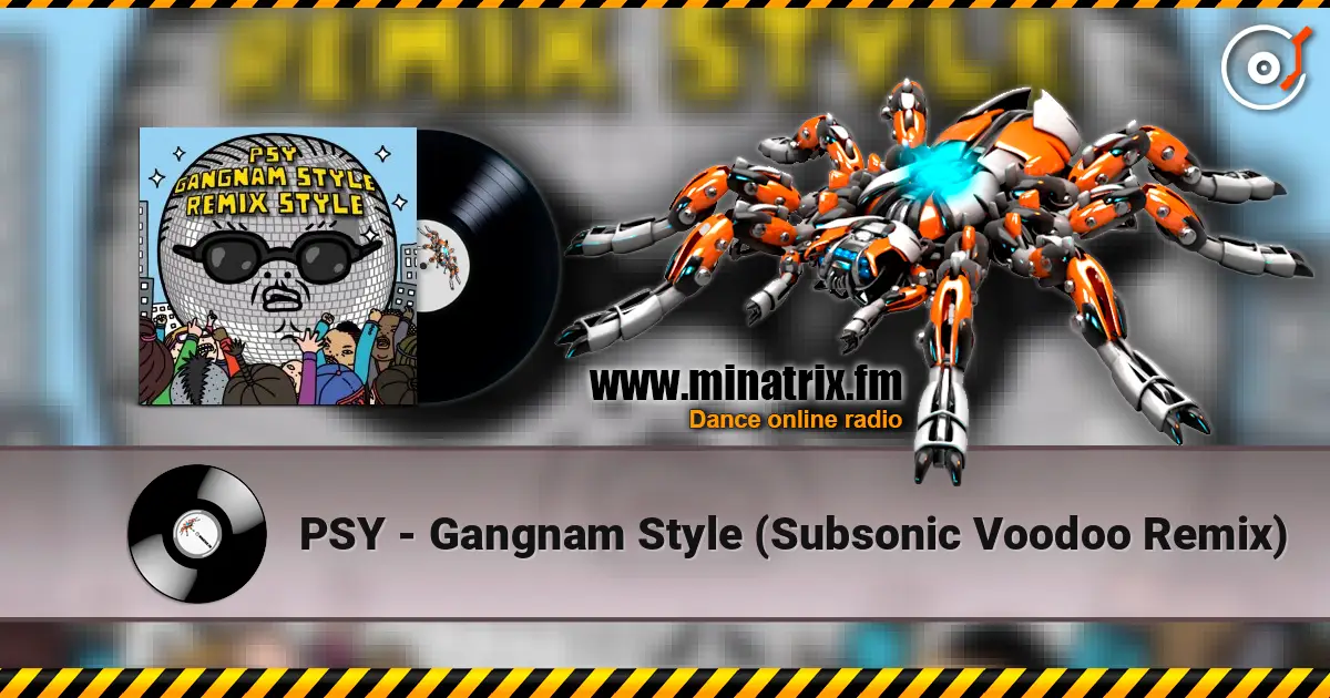 PSY - Gangnam Style (Subsonic Voodoo Remix) écouter en ligne en haute qualité | Minatrix.FM