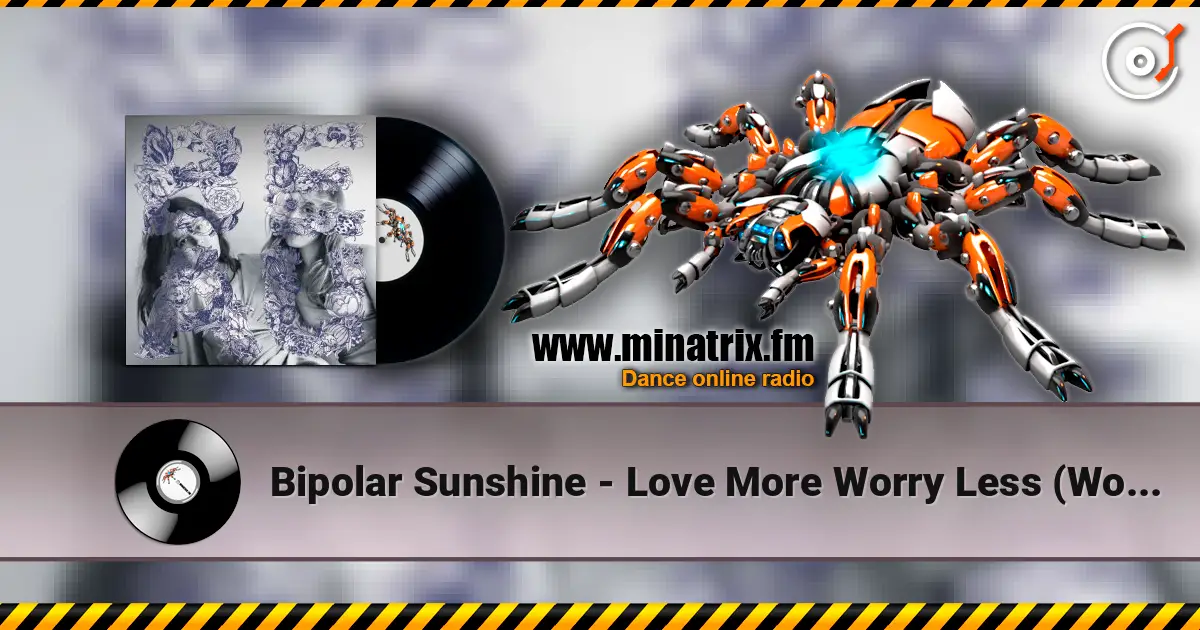Bipolar Sunshine - Love More Worry Less (Woz Remix) écouter en ligne en haute qualité | Minatrix.FM