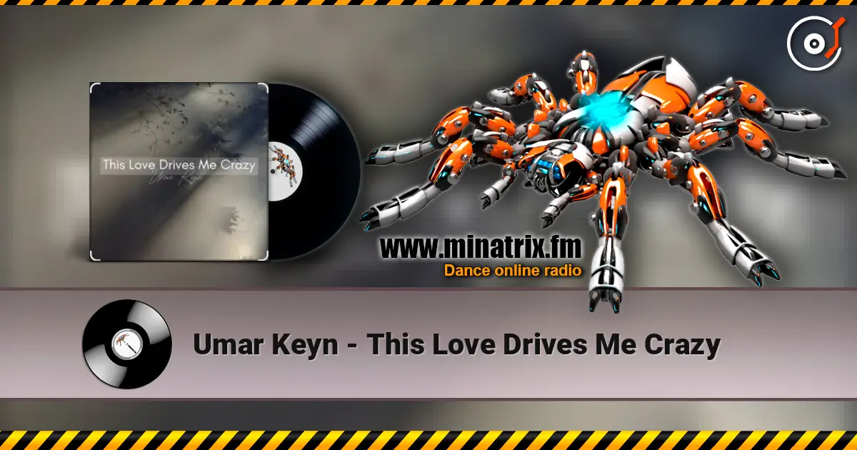 Umar Keyn - This Love Drives Me Crazy écouter en ligne en haute qualité | Minatrix.FM