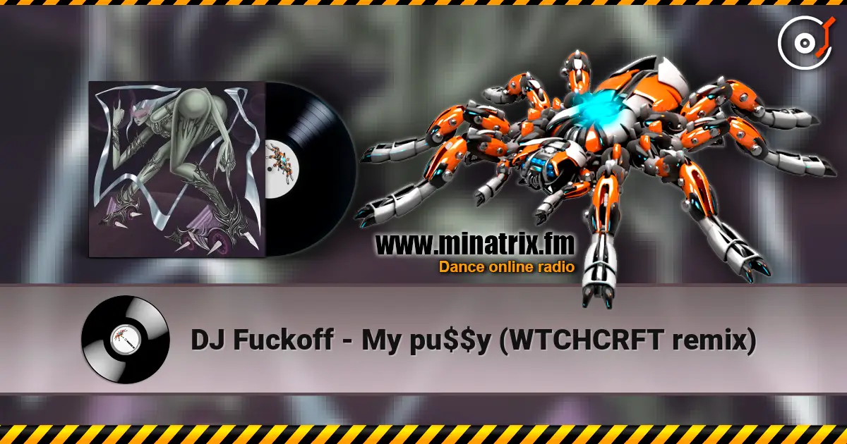 DJ Fuckoff - My pu$$y (WTCHCRFT remix) écouter en ligne en haute qualité | Minatrix.FM