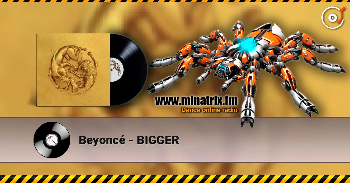 Beyoncé - BIGGER écouter en ligne en haute qualité | Minatrix.FM