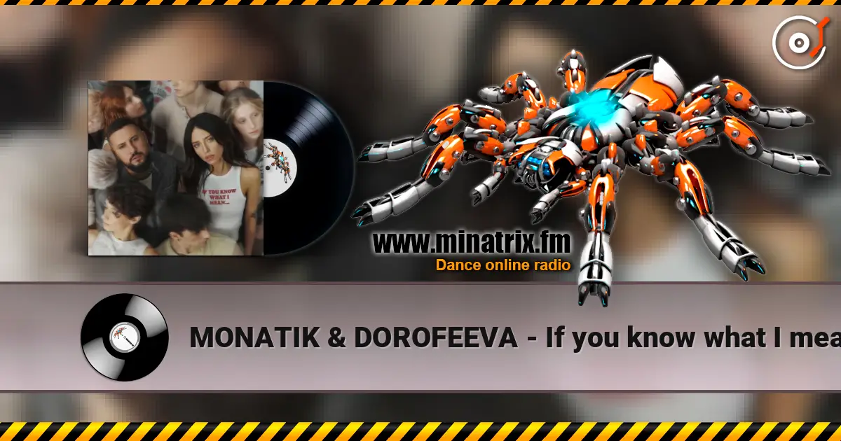 MONATIK & DOROFEEVA - If you know what I mean écouter en ligne en haute qualité | Minatrix.FM