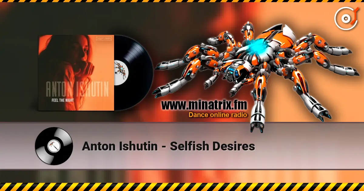 Anton Ishutin - Selfish Desires écouter en ligne en haute qualité | Minatrix.FM