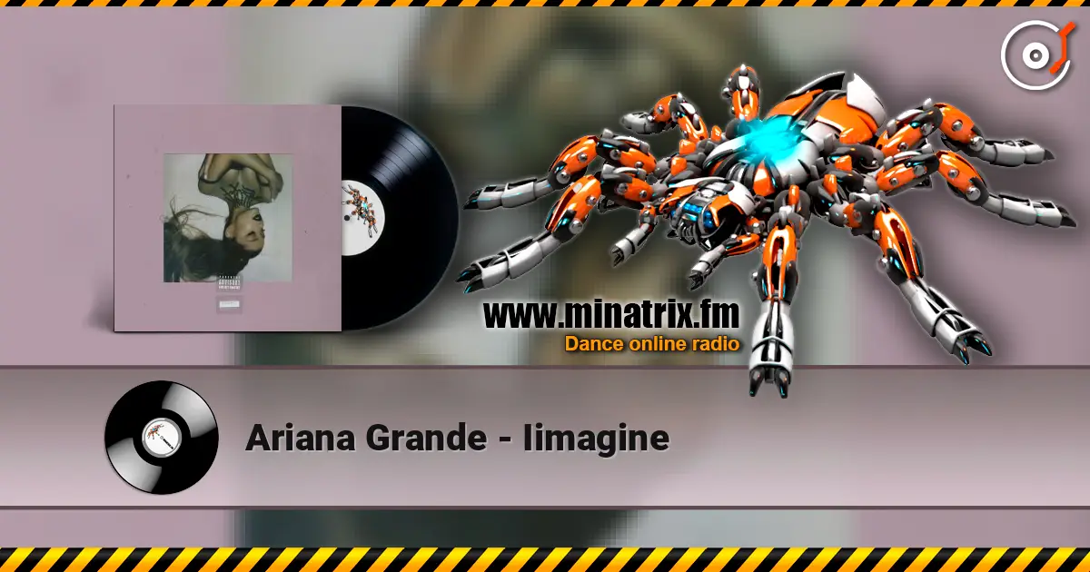 Ariana Grande - Iimagine écouter en ligne en haute qualité | Minatrix.FM