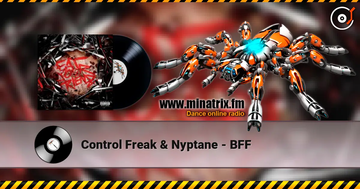 Control Freak & Nyptane - BFF écouter en ligne en haute qualité | Minatrix.FM