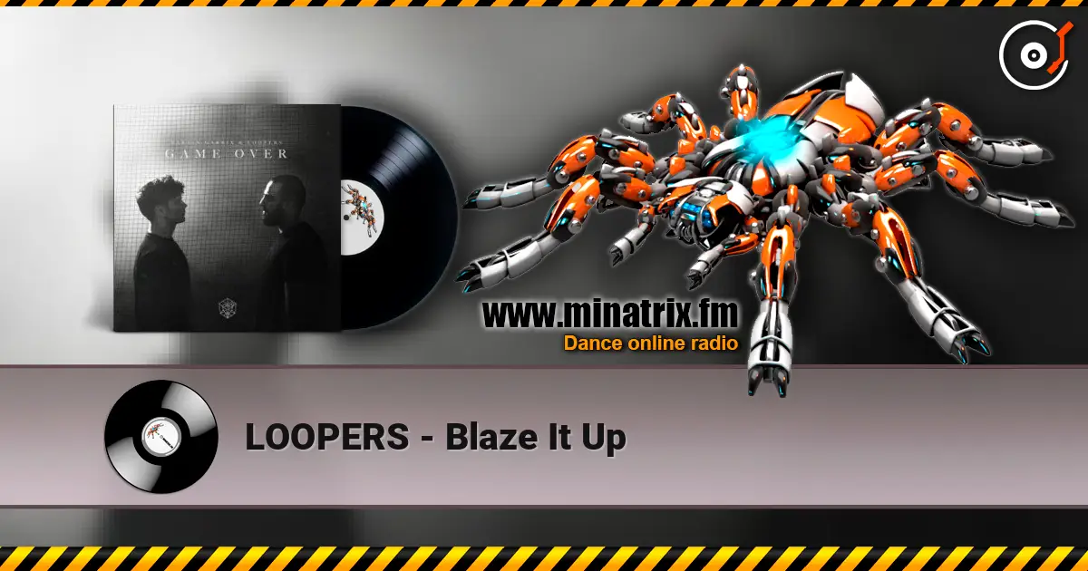 LOOPERS - Blaze It Up écouter en ligne en haute qualité | Minatrix.FM
