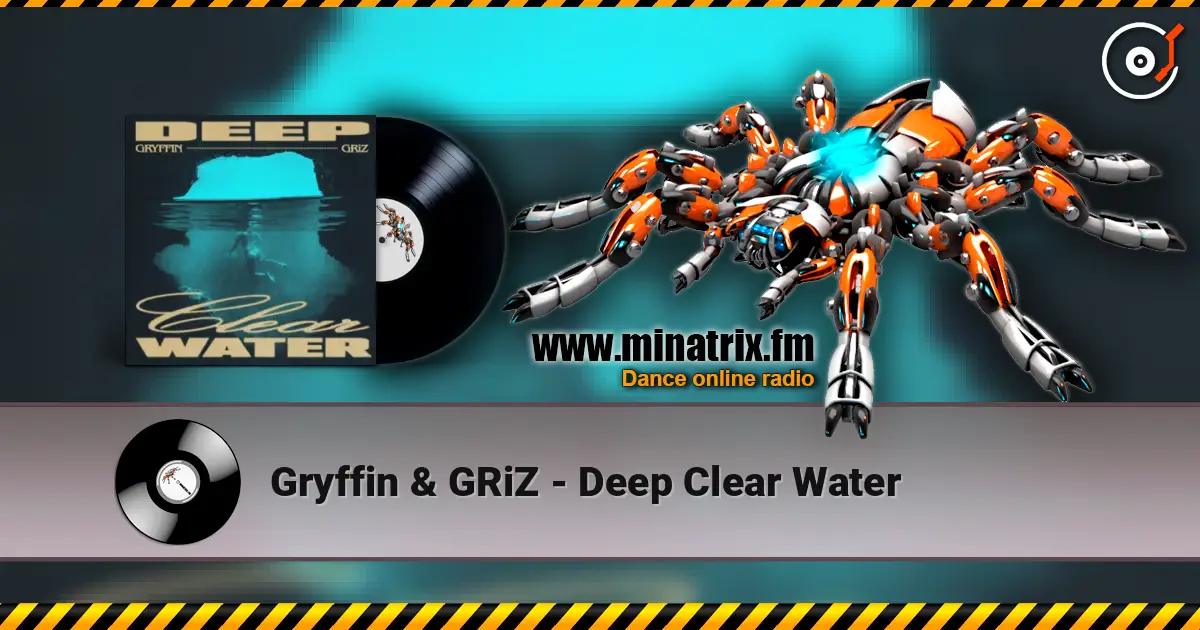 Gryffin & GRiZ - Deep Clear Water écouter en ligne en haute qualité | Minatrix.FM