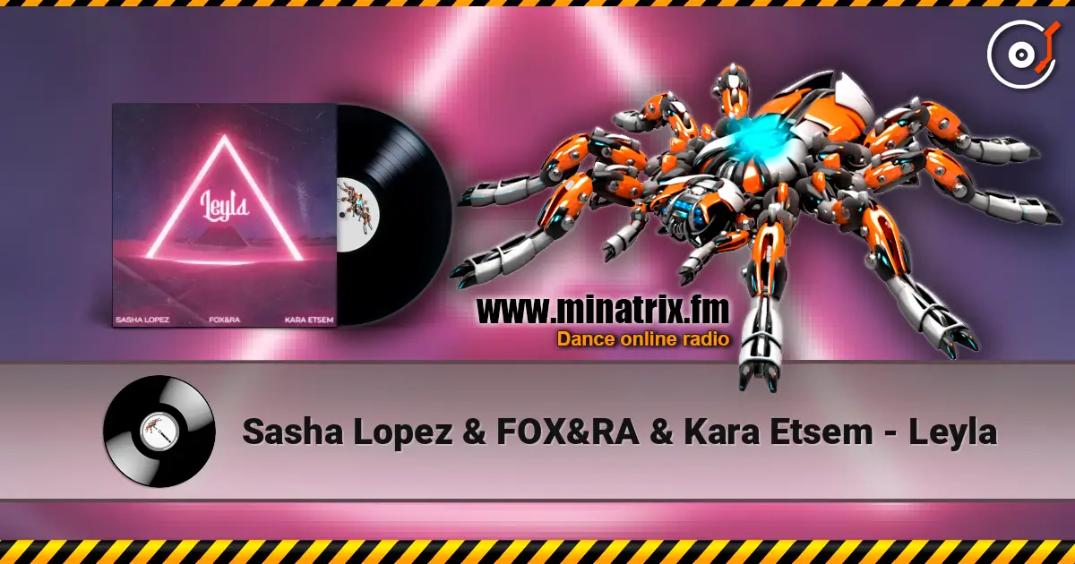 Sasha Lopez & FOX&RA & Kara Etsem - Leyla écouter en ligne en haute qualité | Minatrix.FM
