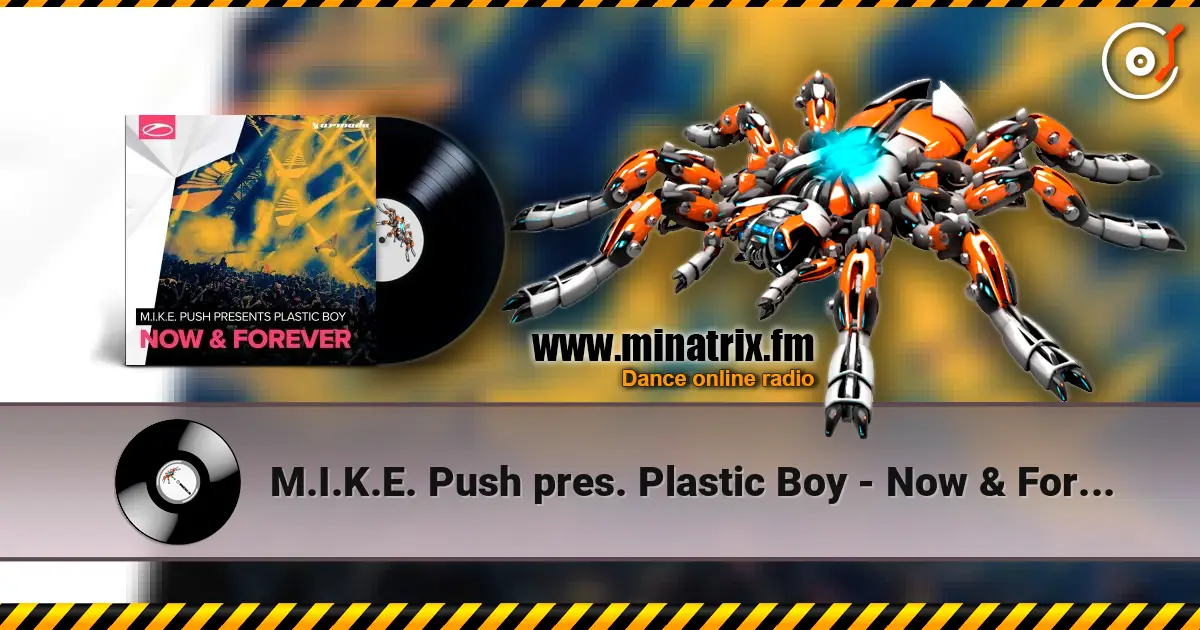 M.I.K.E. Push pres. Plastic Boy - Now & Forever écouter en ligne en haute qualité | Minatrix.FM