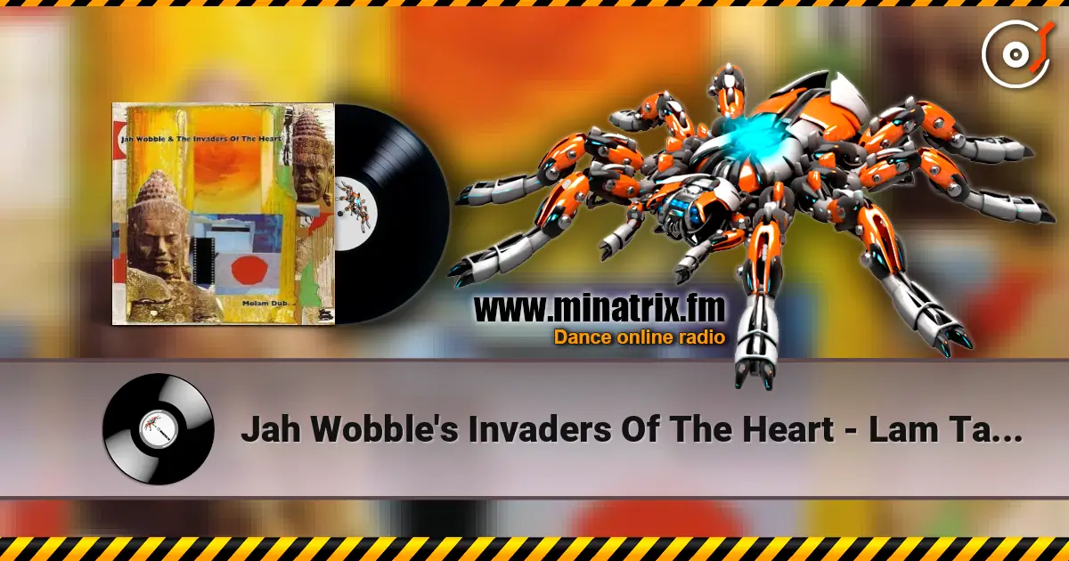 Jah Wobble's Invaders Of The Heart - Lam Tang Way écouter en ligne en haute qualité | Minatrix.FM