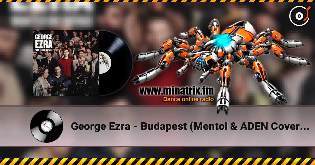 George Ezra - Budapest (Mentol & ADEN Cover Remix) écouter en ligne en haute qualité | Minatrix.FM