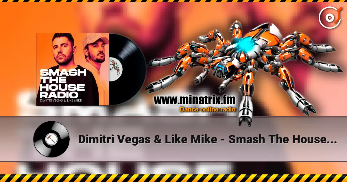 Dimitri Vegas & Like Mike - Smash The House Radio 641 écouter en ligne en haute qualité | Minatrix.FM