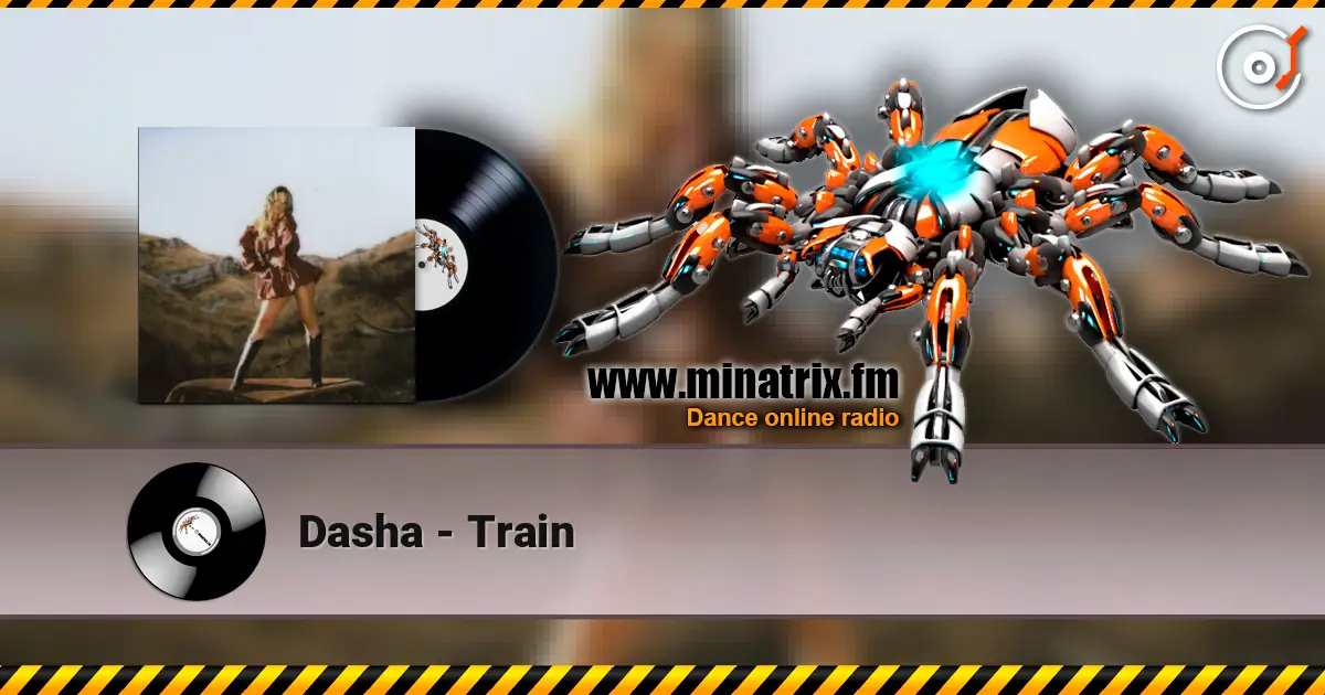 Dasha - Train écouter en ligne en haute qualité | Minatrix.FM
