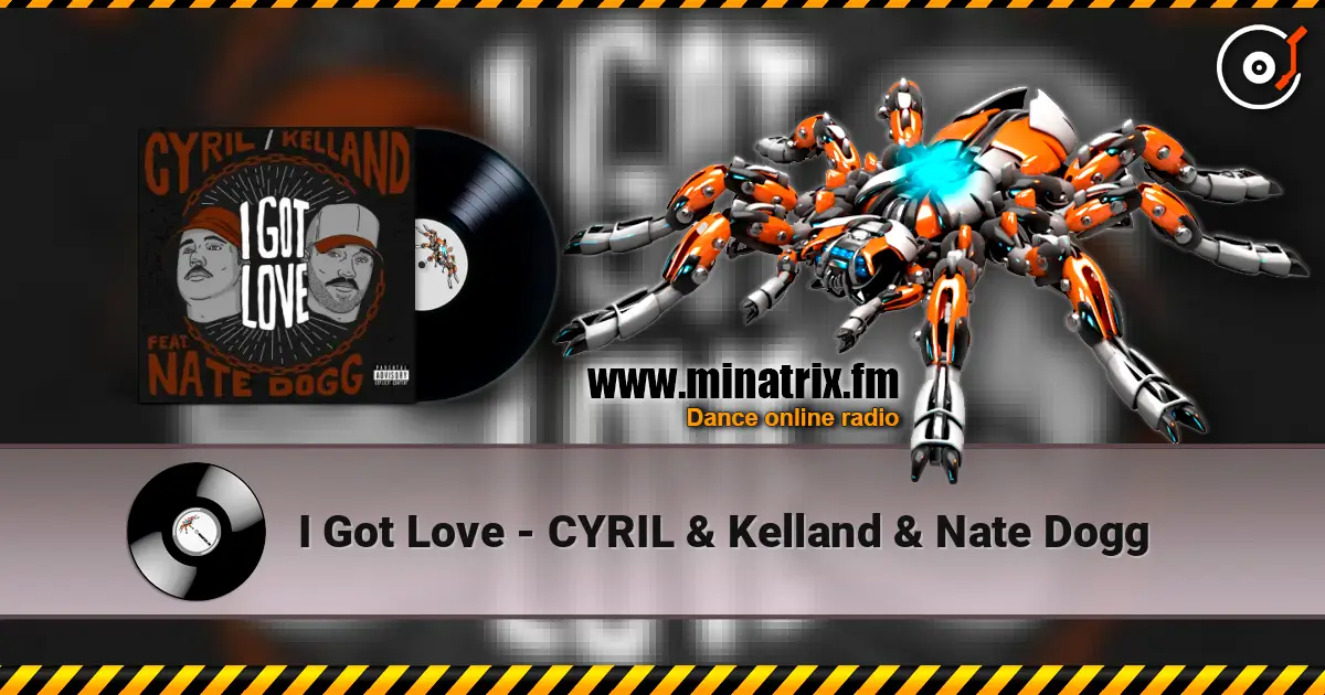 I Got Love - CYRIL & Kelland & Nate Dogg écouter en ligne en haute qualité | Minatrix.FM