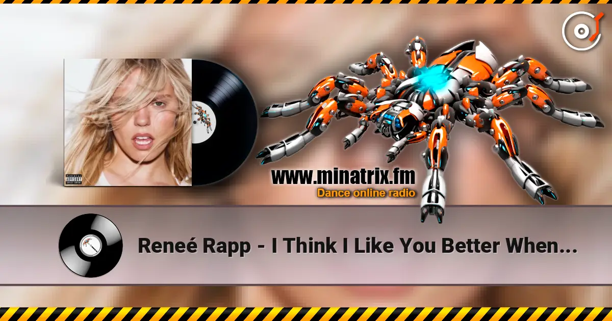 Reneé Rapp - I Think I Like You Better When You’re Gone écouter en ligne en haute qualité | Minatrix.FM