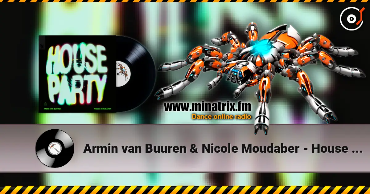 Armin van Buuren & Nicole Moudaber - House Party écouter en ligne en haute qualité | Minatrix.FM