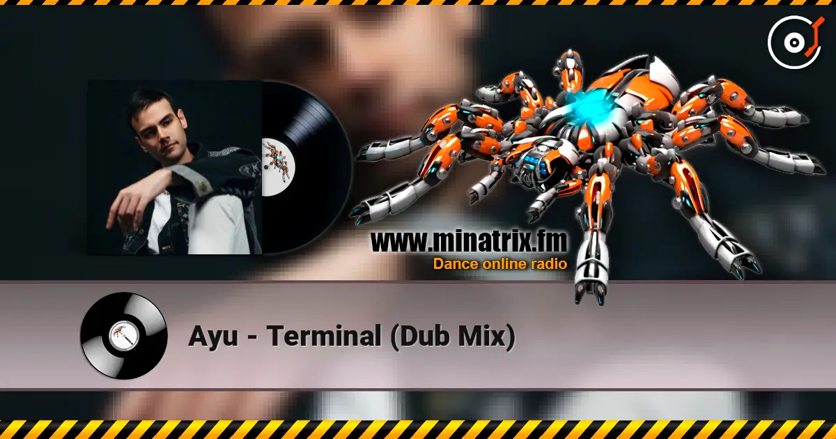 Ayu - Terminal (Dub Mix) écouter en ligne en haute qualité | Minatrix.FM