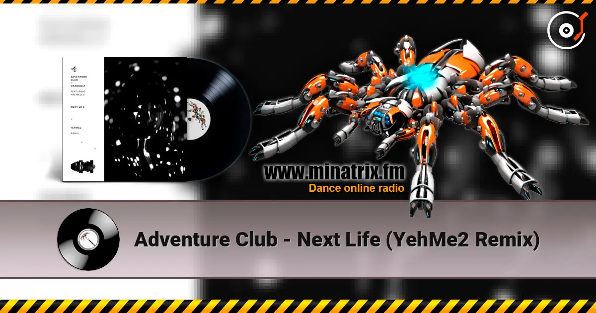 Adventure Club - Next Life (YehMe2 Remix) écouter en ligne en haute qualité | Minatrix.FM