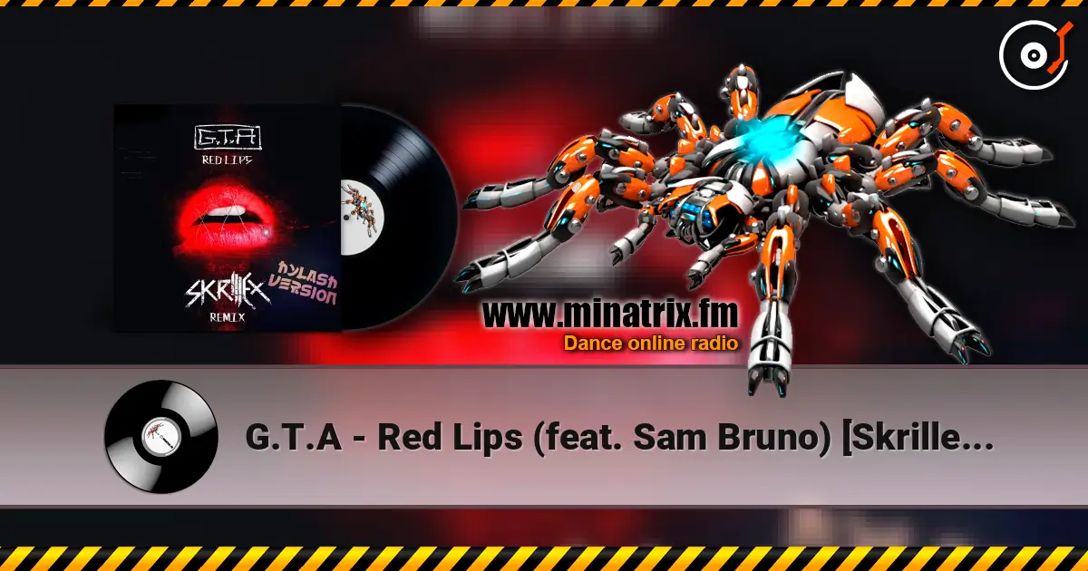 G.T.A - Red Lips (feat. Sam Bruno) [Skrillex Remix] écouter en ligne en haute qualité | Minatrix.FM