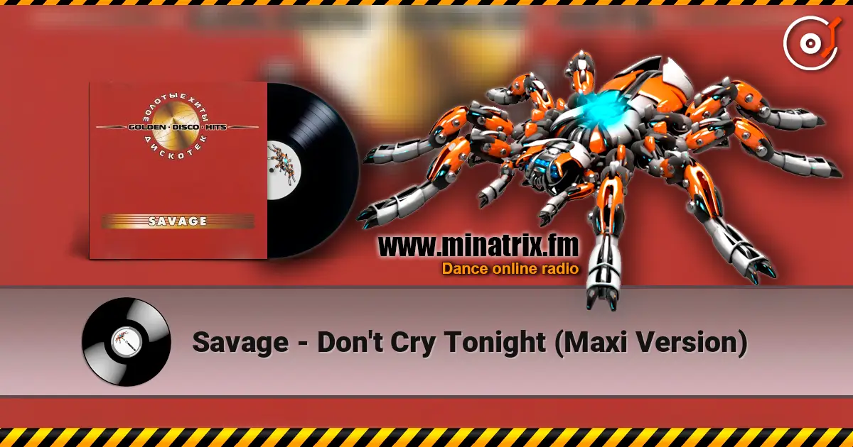 Savage - Don't Cry Tonight (Maxi Version) écouter en ligne en haute qualité | Minatrix.FM