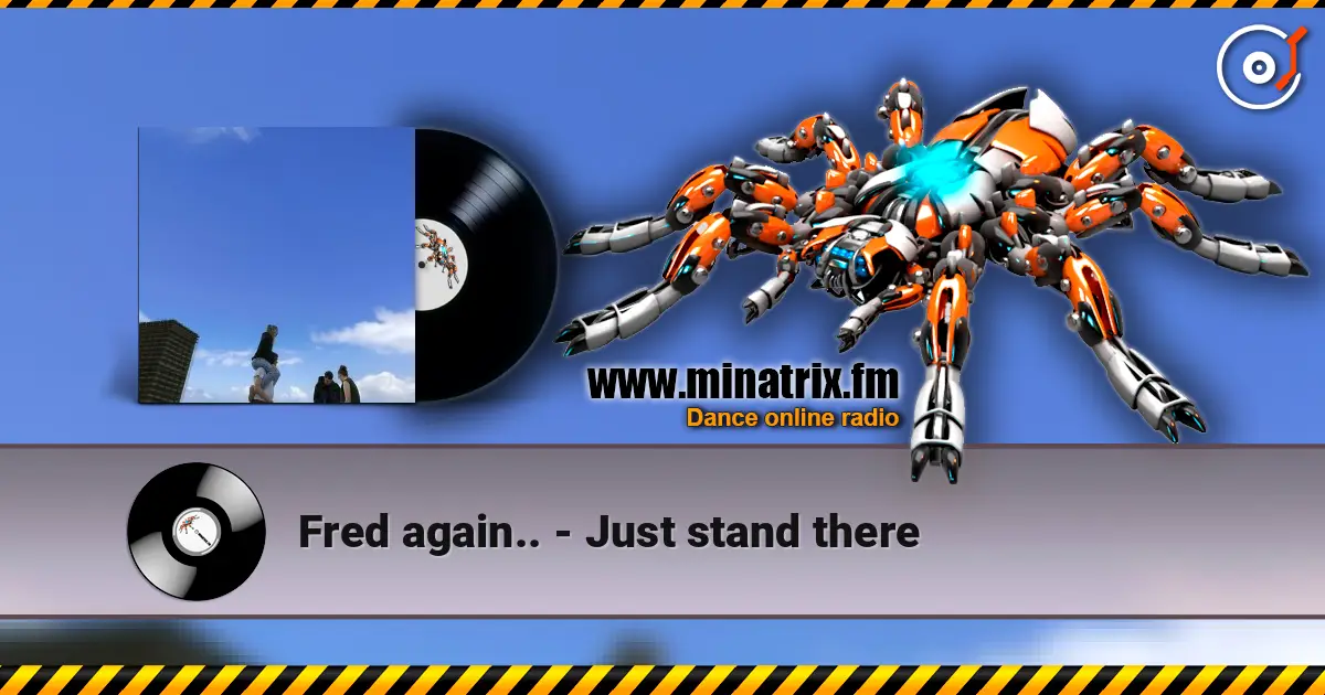 Fred again.. - Just stand there écouter en ligne en haute qualité | Minatrix.FM