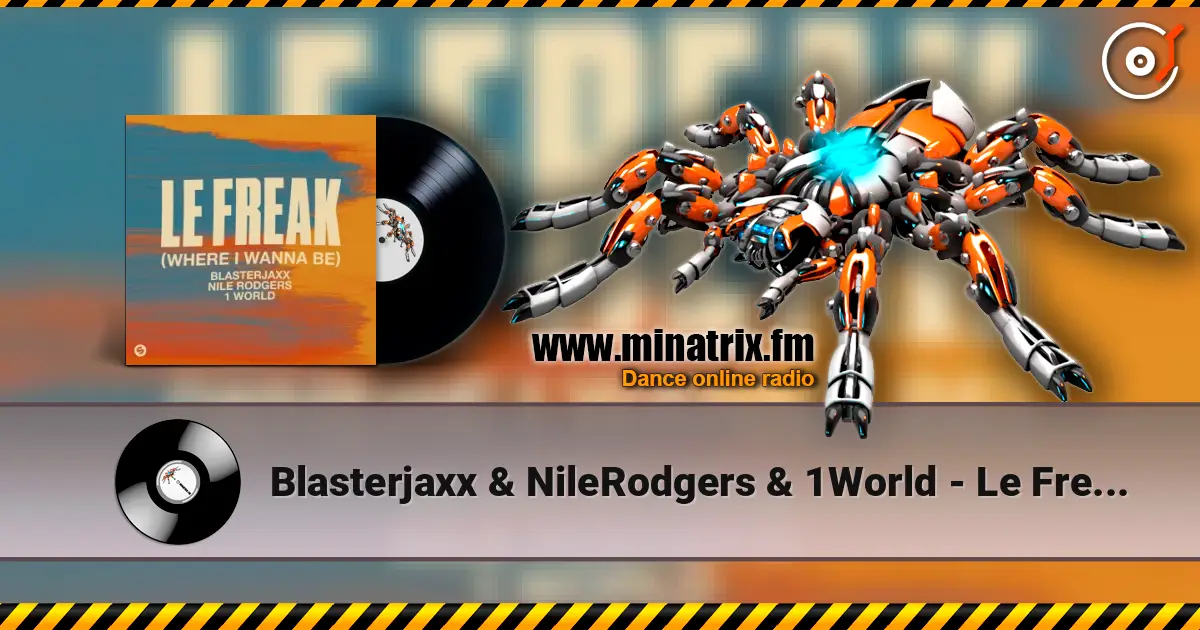Blasterjaxx & NileRodgers & 1World - Le Freak (Where I Wanna Be) écouter en ligne en haute qualité | Minatrix.FM