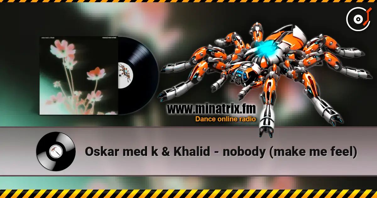 Oskar med k & Khalid - nobody (make me feel) écouter en ligne en haute qualité | Minatrix.FM