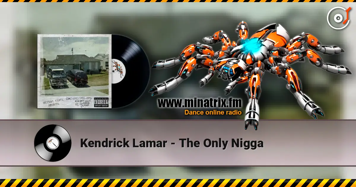 Kendrick Lamar - The Only Nigga écouter en ligne en haute qualité | Minatrix.FM