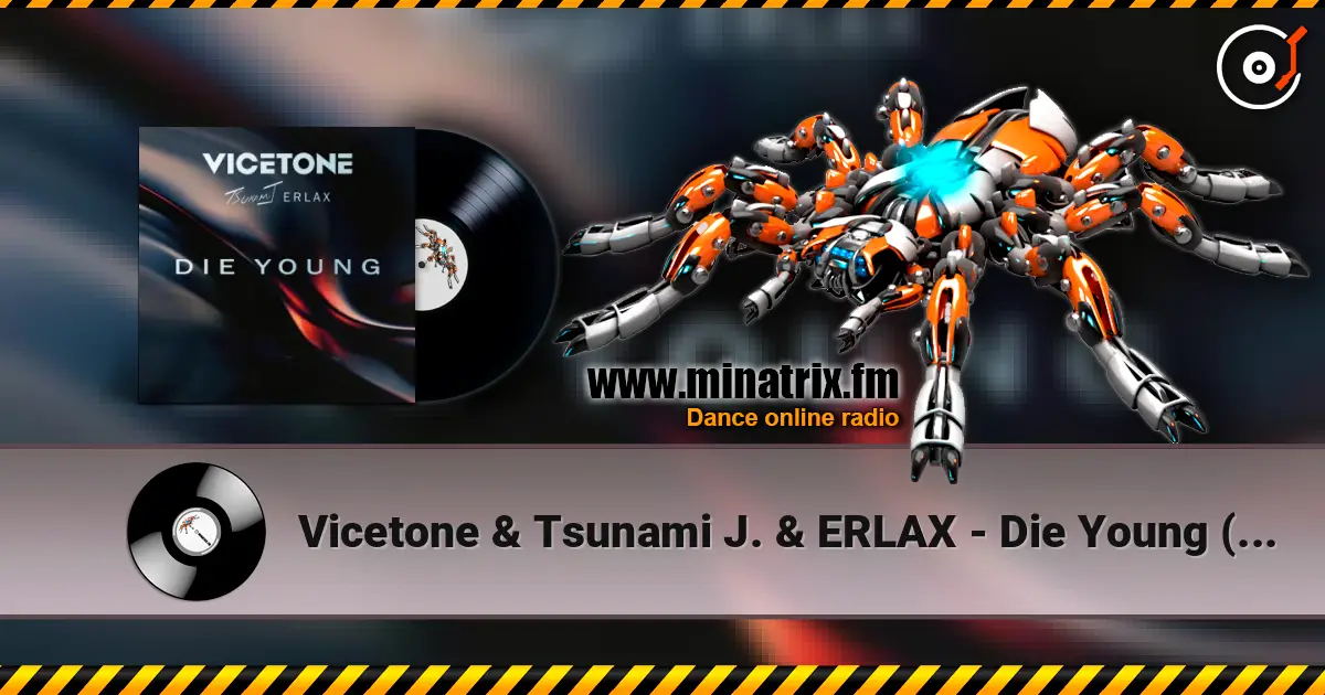 Vicetone & Tsunami J. & ERLAX - Die Young (Club Mix) écouter en ligne en haute qualité | Minatrix.FM