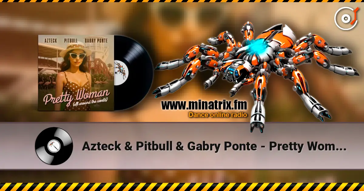 Azteck & Pitbull & Gabry Ponte - Pretty Woman (All Around The World) écouter en ligne en haute qualité | Minatrix.FM