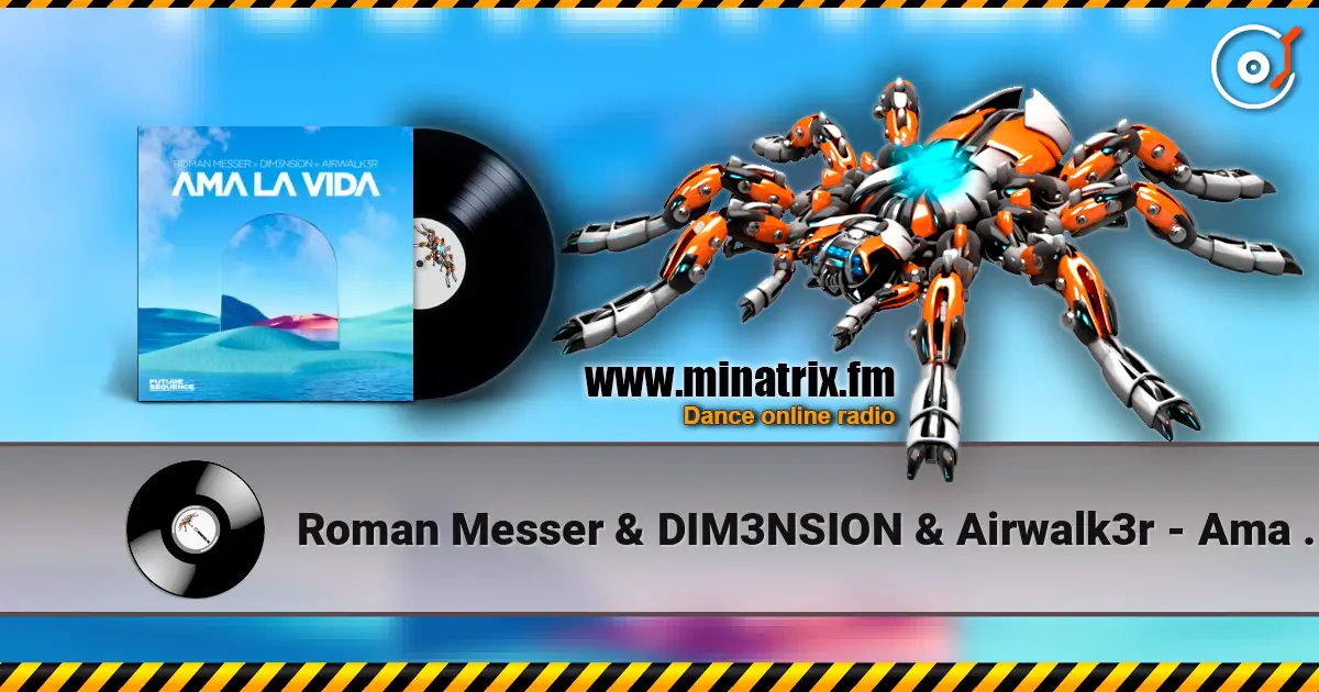 Roman Messer & DIM3NSION & Airwalk3r - Ama La Vida écouter en ligne en haute qualité | Minatrix.FM