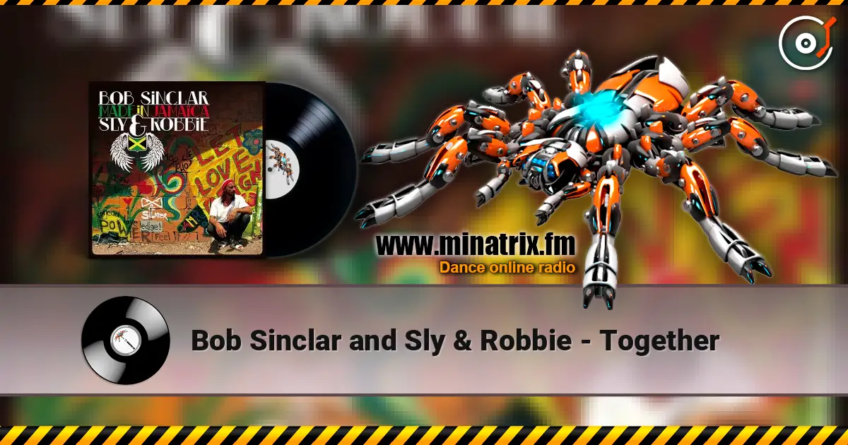 Bob Sinclar and Sly & Robbie - Together écouter en ligne en haute qualité | Minatrix.FM