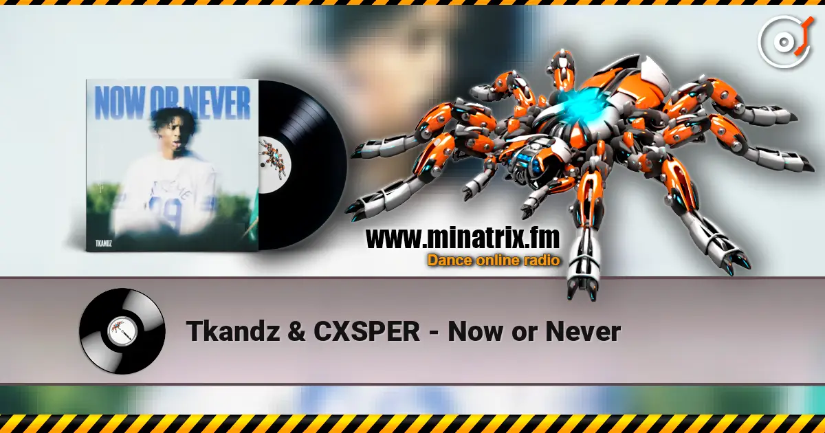 Tkandz & CXSPER - Now or Never écouter en ligne en haute qualité | Minatrix.FM