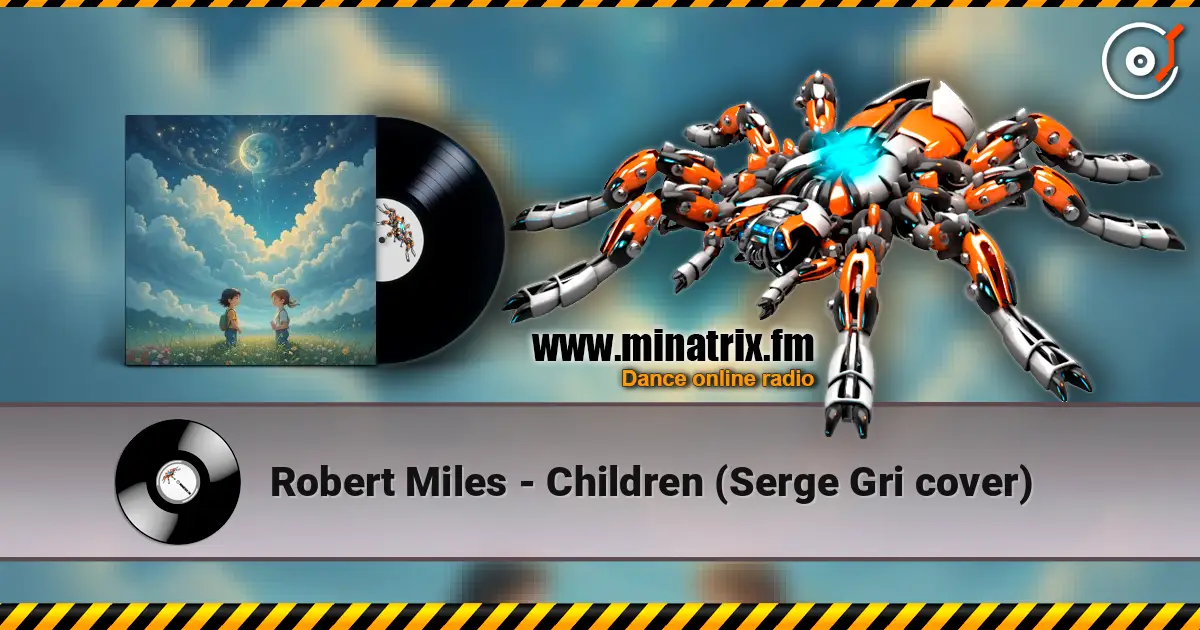 Robert Miles - Children (Serge Gri cover) écouter en ligne en haute qualité | Minatrix.FM