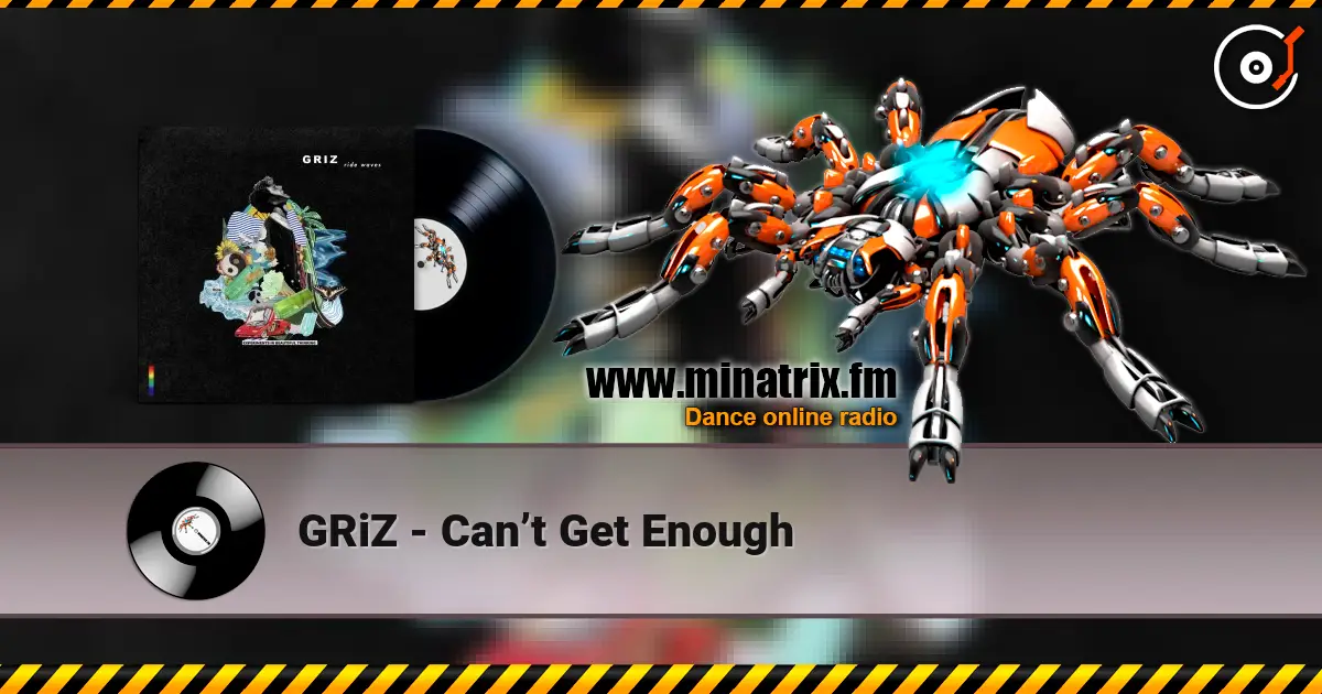 GRiZ - Can’t Get Enough écouter en ligne en haute qualité | Minatrix.FM