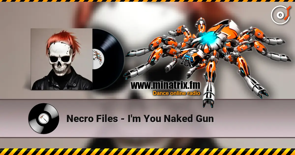 Necro Files - I'm You Naked Gun écouter en ligne en haute qualité | Minatrix.FM