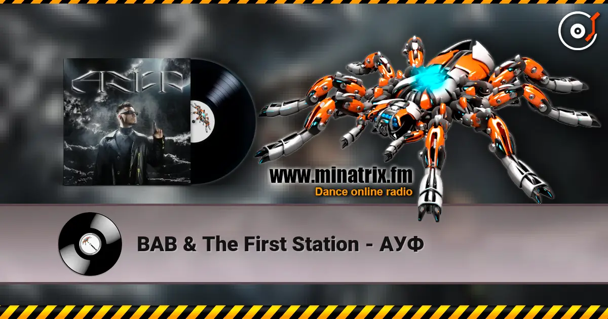 BAB & The First Station - АУФ écouter en ligne en haute qualité | Minatrix.FM