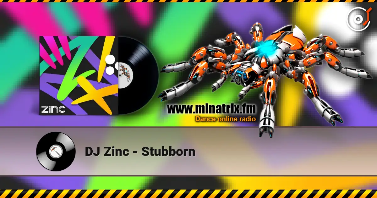 DJ Zinc - Stubborn écouter en ligne en haute qualité | Minatrix.FM