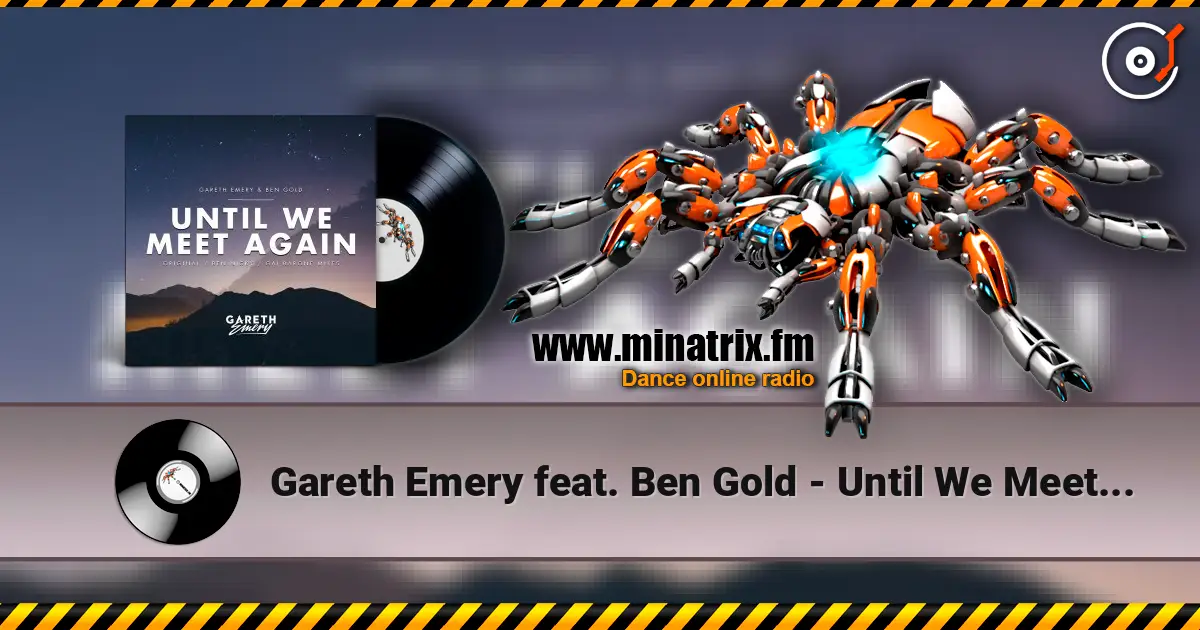 Gareth Emery feat. Ben Gold - Until We Meet Again (Ben Nicky Remix) écouter en ligne en haute qualité | Minatrix.FM