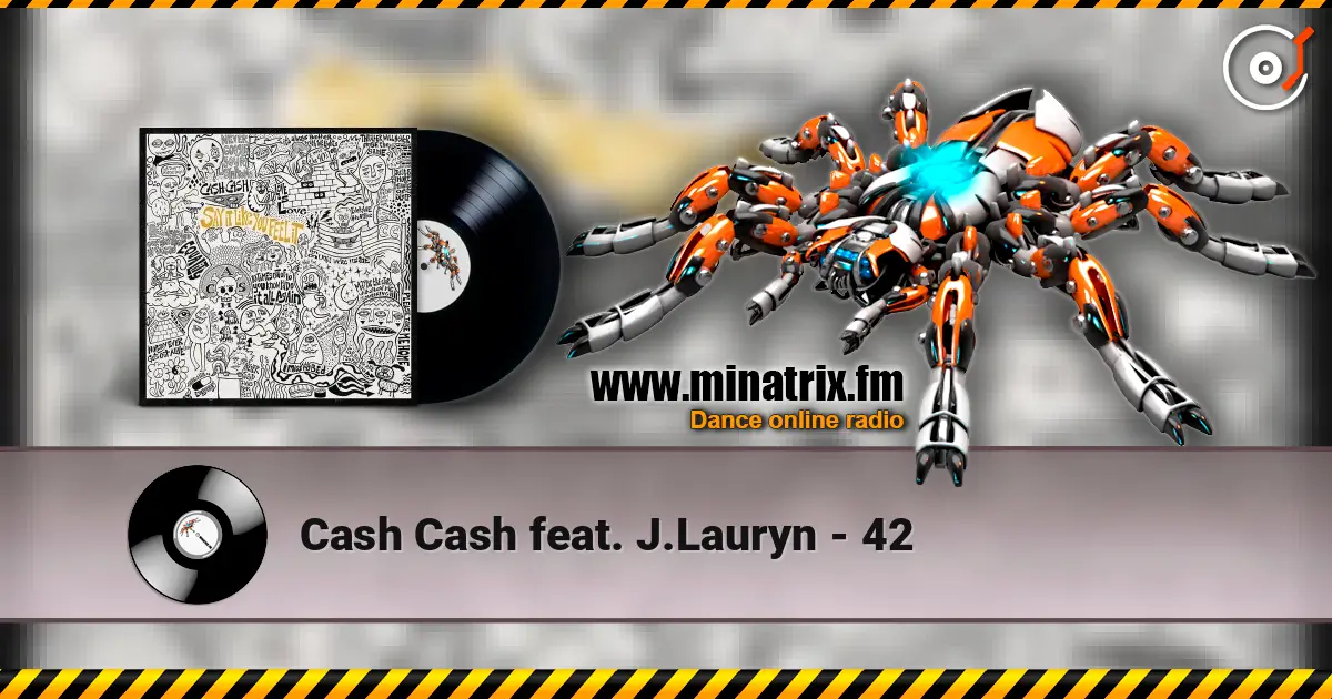 Cash Cash feat. J.Lauryn - 42 écouter en ligne en haute qualité | Minatrix.FM