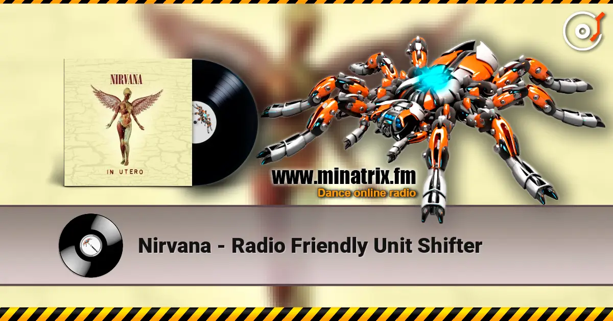 Nirvana - Radio Friendly Unit Shifter écouter en ligne en haute qualité | Minatrix.FM