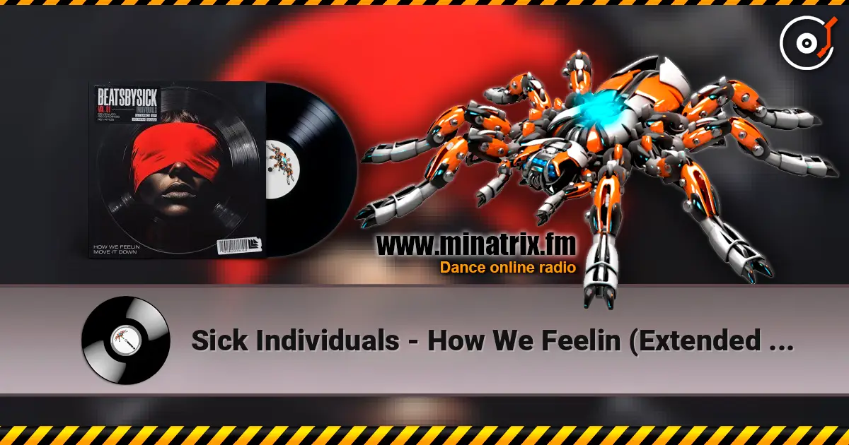 Sick Individuals - How We Feelin (Extended Mix) écouter en ligne en haute qualité | Minatrix.FM