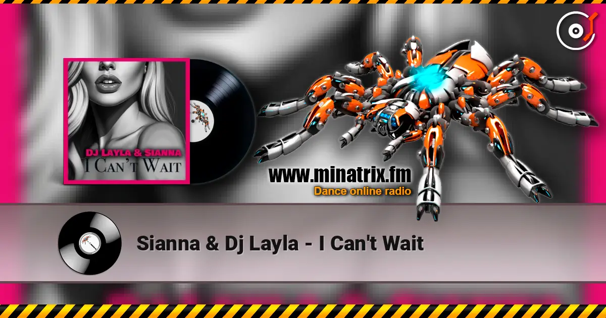 Sianna & Dj Layla - I Can't Wait écouter en ligne en haute qualité | Minatrix.FM