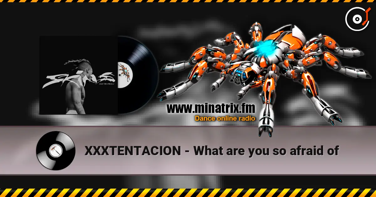 XXXTENTACION - What are you so afraid of écouter en ligne en haute qualité | Minatrix.FM